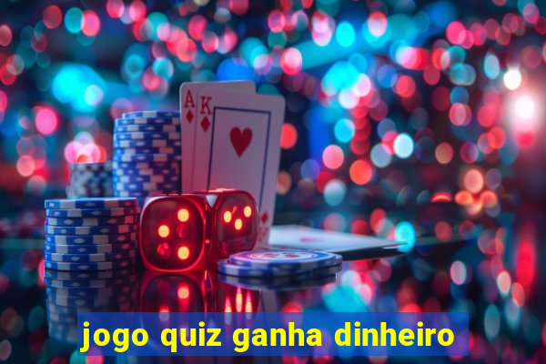 jogo quiz ganha dinheiro